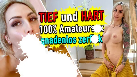 HART und TIEF - 100% Amateursex - gnadenlos zerf**kt