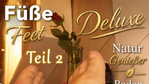 TEIL 2 Füße Feet Deluxe Natur Genießer Baden