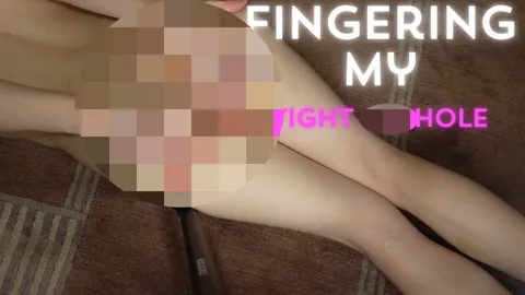 Fingering my tight asshole