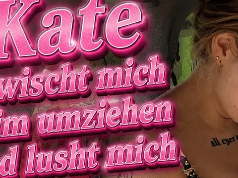 Kate lusht mich schon wieder! Während ich mich umziehe 🥵