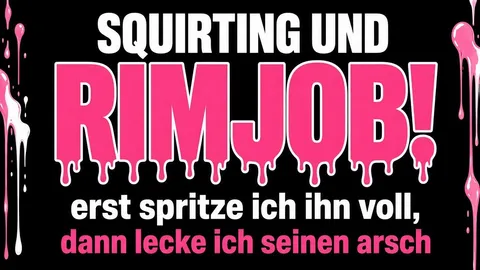 Squirting and rimming!