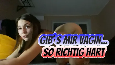 Give it to me really hard, vaginally